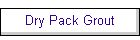 Dry Pack Grout
